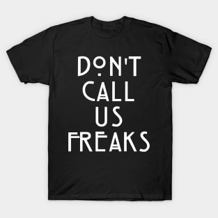 Dont Call Us Freaks T-Shirt